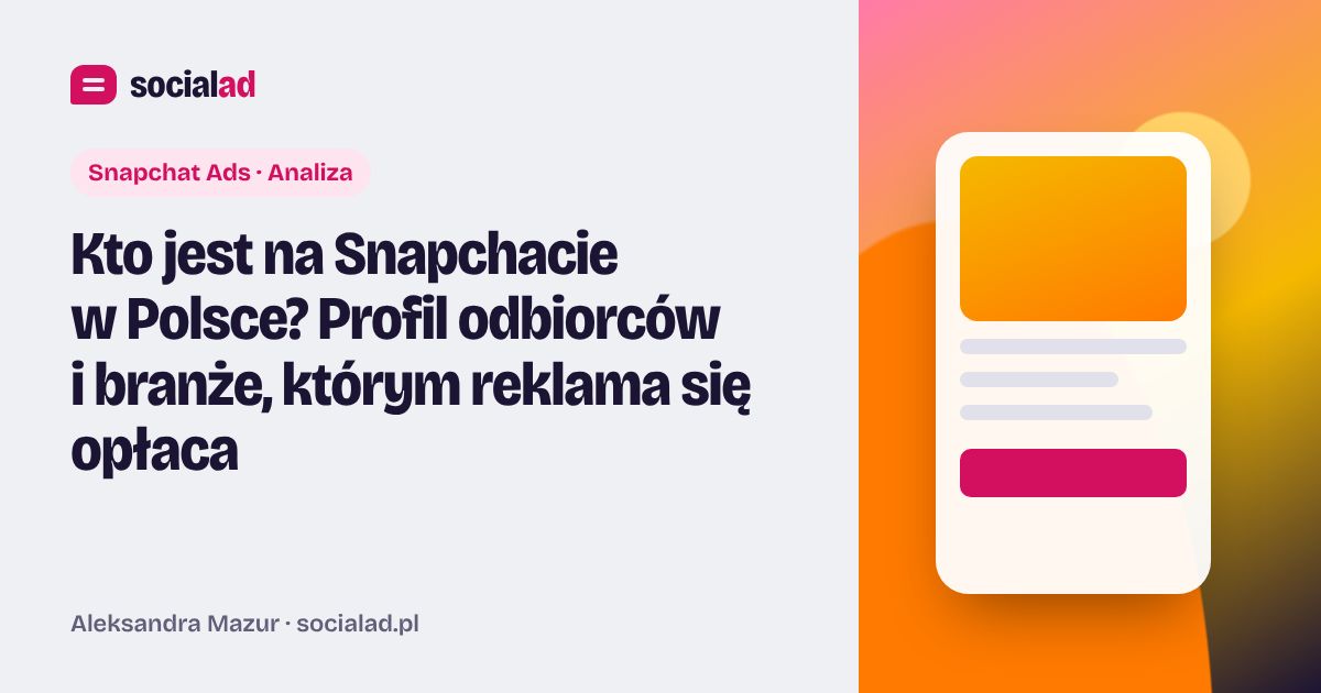 Grafika do artykułu: Kto jest na Snapchacie w Polsce? Profil odbiorców i branże, którym reklama się opłaca