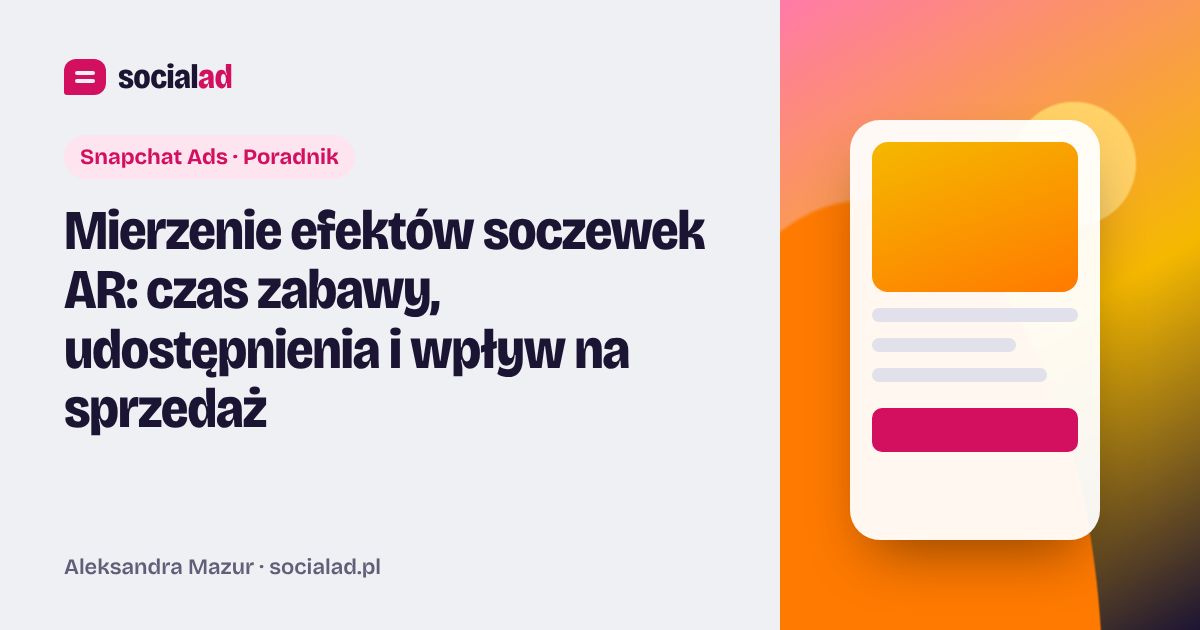 Grafika do artykułu: Mierzenie efektów soczewek AR: czas zabawy, udostępnienia i wpływ na sprzedaż