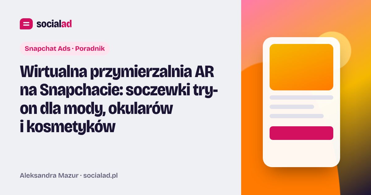 Grafika do artykułu: Wirtualna przymierzalnia AR na Snapchacie: soczewki try-on dla mody, okularów i kosmetyków