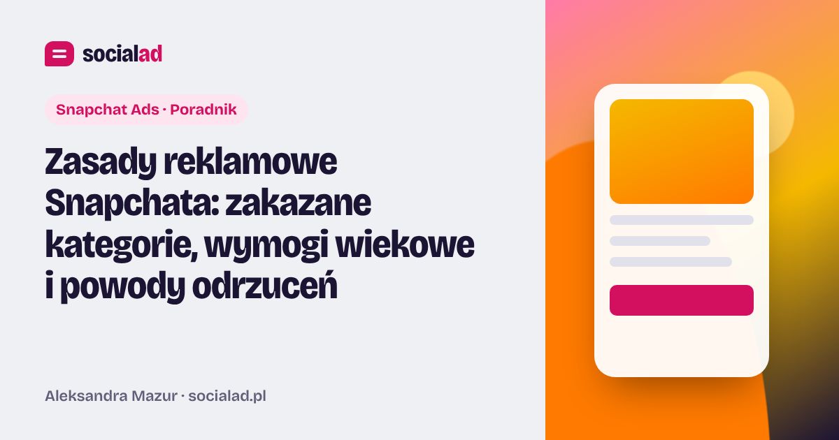 Grafika do artykułu: Zasady reklamowe Snapchata: zakazane kategorie, wymogi wiekowe i powody odrzuceń