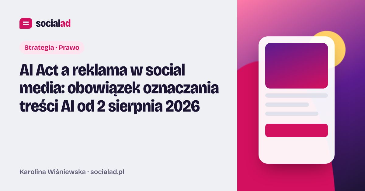 Grafika do artykułu: AI Act a reklama w social media: obowiązek oznaczania treści AI od 2 sierpnia 2026