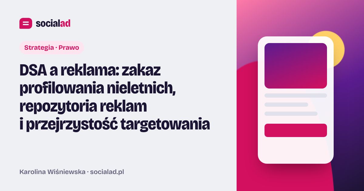 Grafika do artykułu: DSA a reklama: zakaz profilowania nieletnich, repozytoria reklam i przejrzystość targetowania