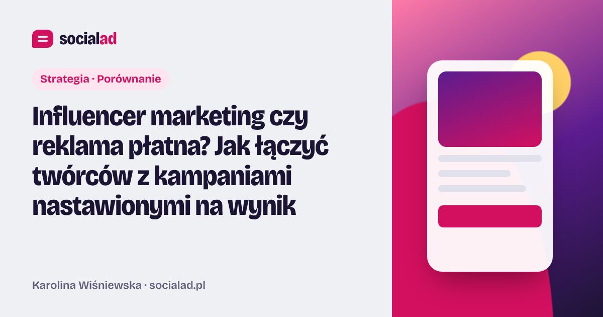 Grafika do artykułu: Influencer marketing czy reklama płatna? Jak łączyć twórców z kampaniami nastawionymi na wynik