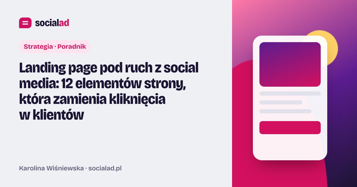 Grafika do artykułu: Landing page pod ruch z social media: 12 elementów strony, która zamienia kliknięcia w klientów
