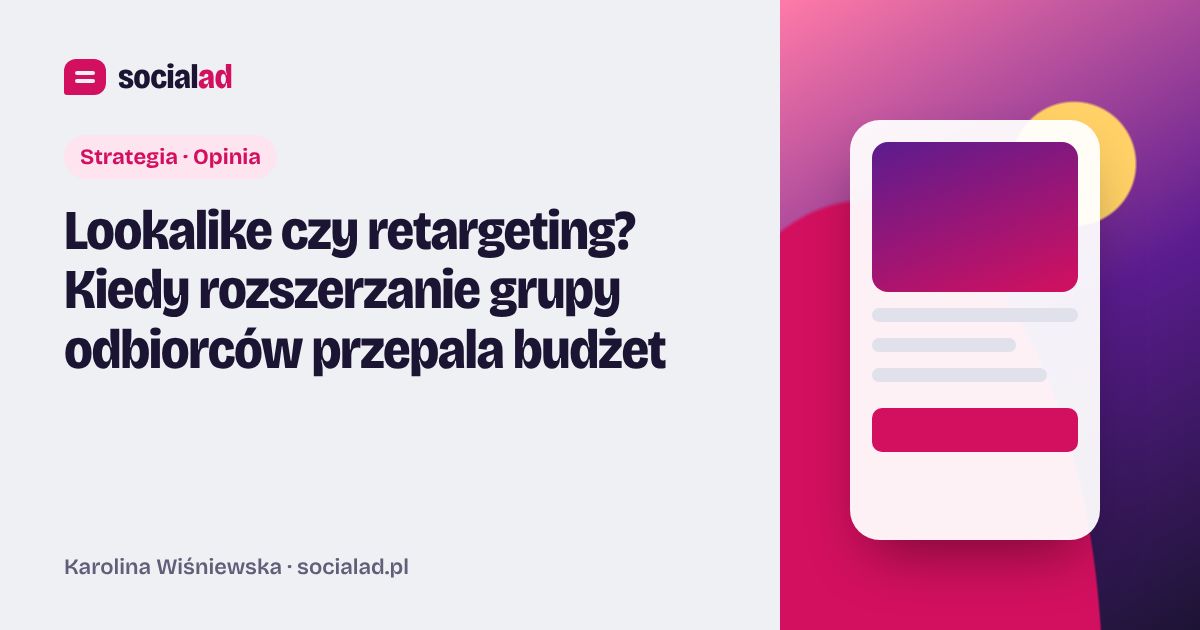 Grafika do artykułu: Lookalike czy retargeting? Kiedy rozszerzanie grupy odbiorców przepala budżet