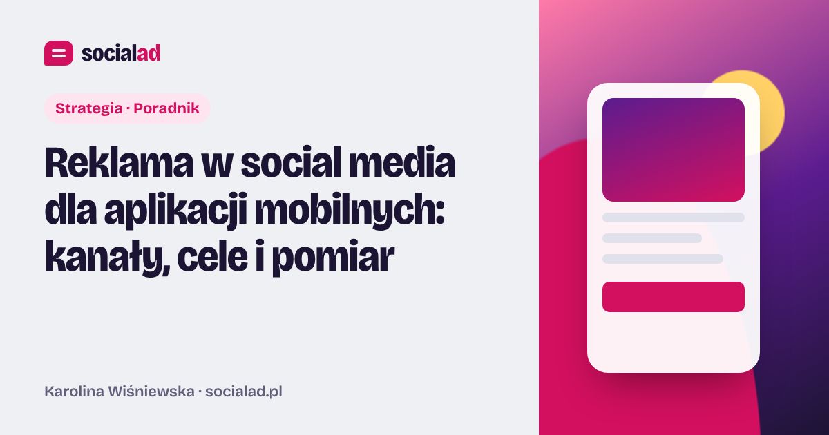 Grafika do artykułu: Reklama w social media dla aplikacji mobilnych: kanały, cele i pomiar