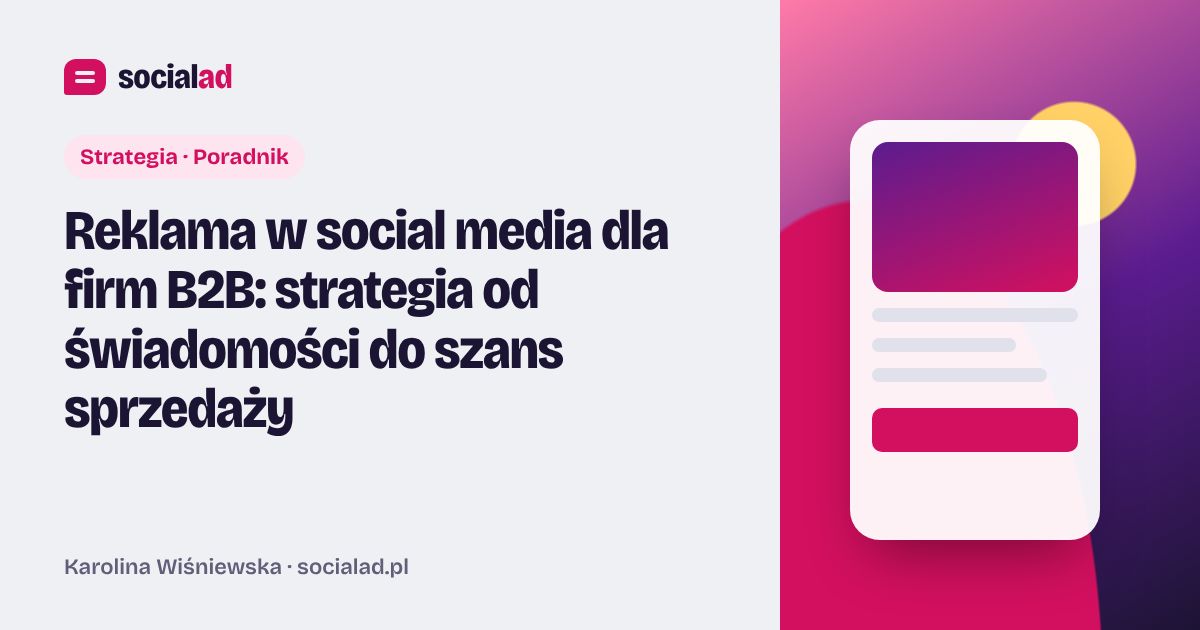 Grafika do artykułu: Reklama w social media dla firm B2B: strategia od świadomości do szans sprzedaży