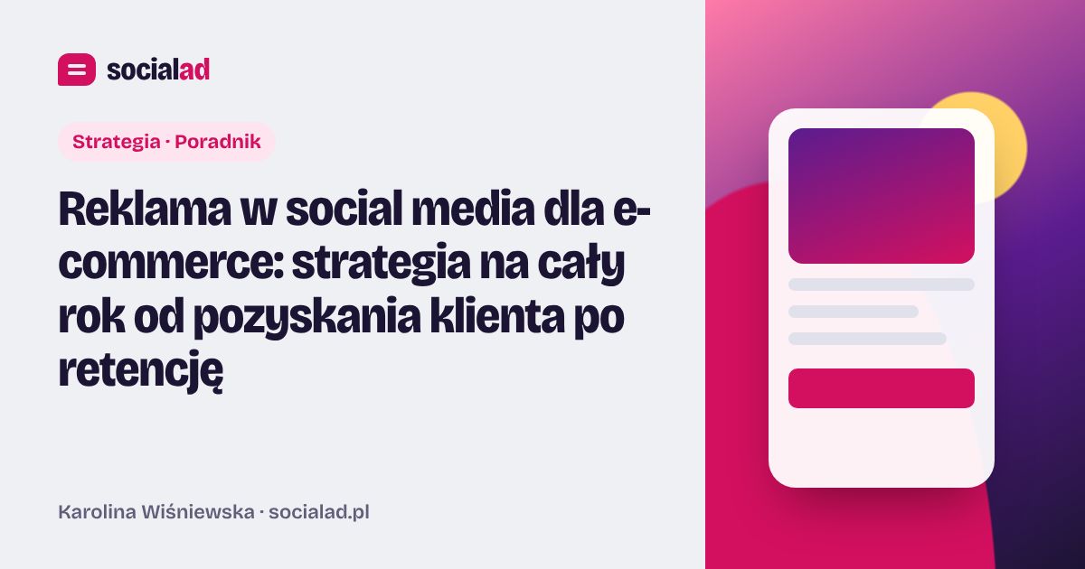 Grafika do artykułu: Reklama w social media dla e-commerce: strategia na cały rok od pozyskania klienta po retencję