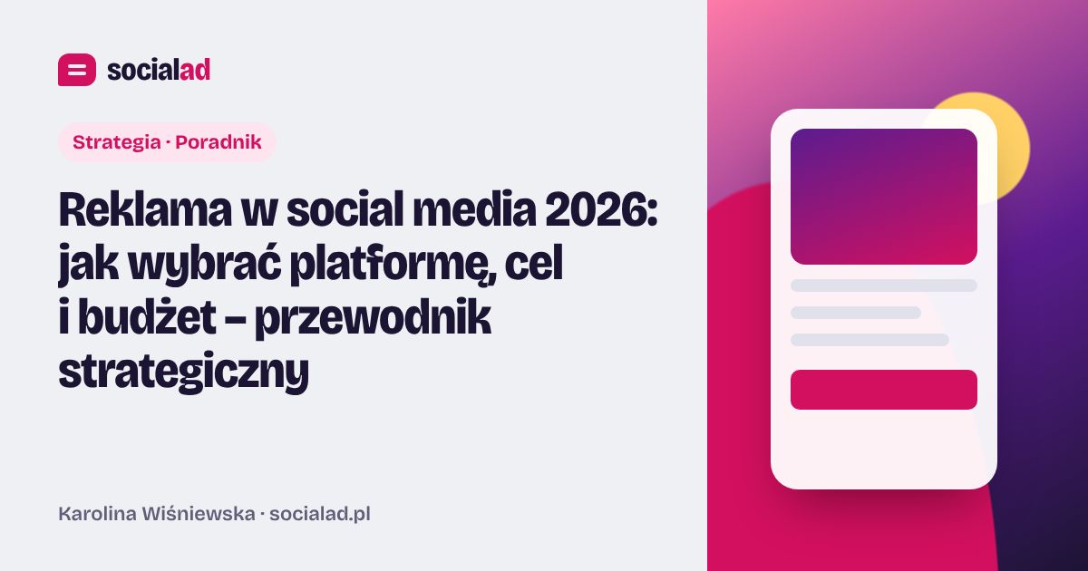 Grafika do artykułu: Reklama w social media 2026: jak wybrać platformę, cel i budżet – przewodnik strategiczny