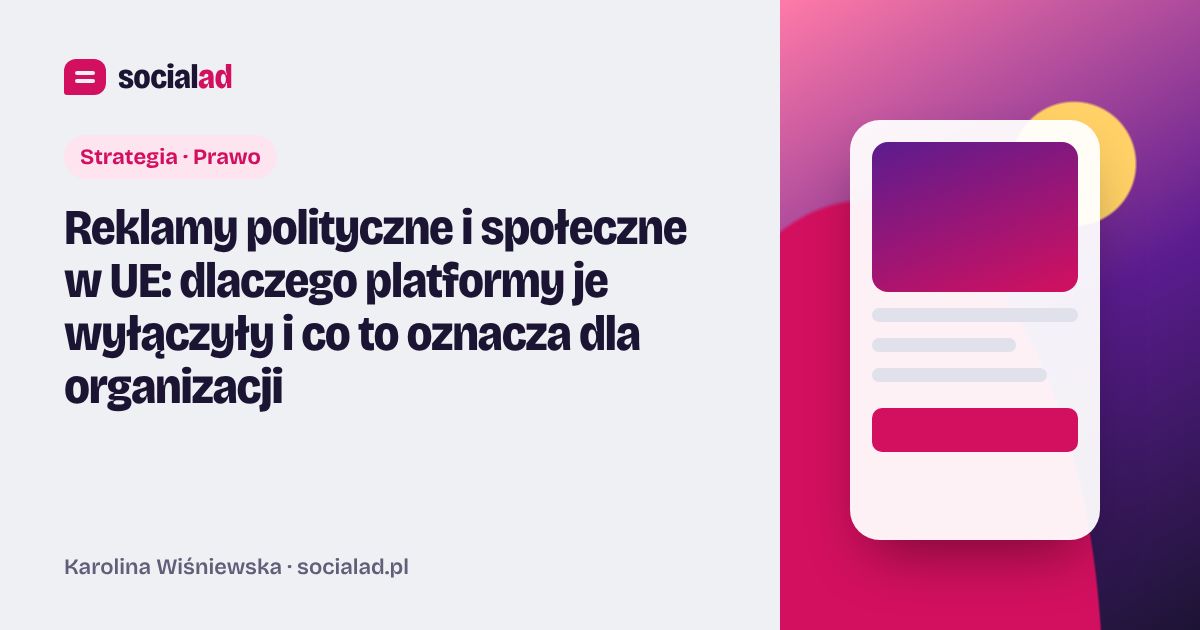 Grafika do artykułu: Reklamy polityczne i społeczne w UE: dlaczego platformy je wyłączyły i co to oznacza dla organizacji