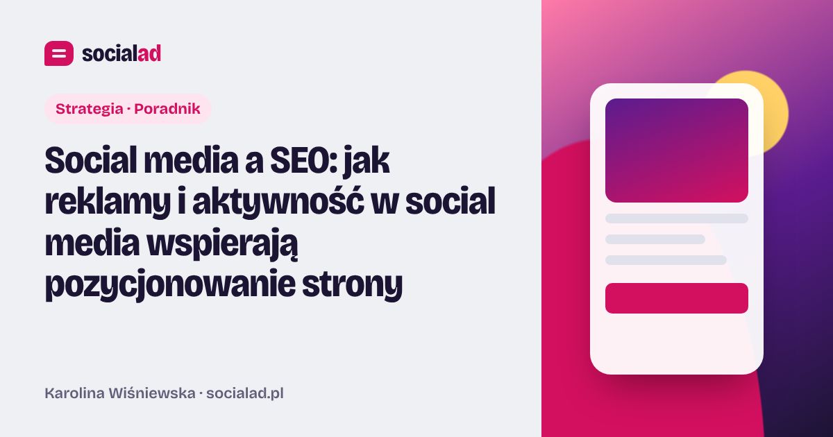 Grafika do artykułu: Social media a SEO: jak reklamy i aktywność w social media wspierają pozycjonowanie strony