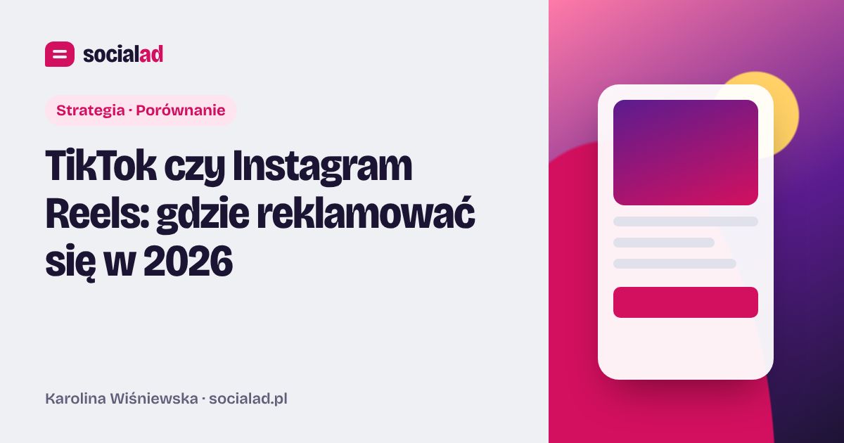 Grafika do artykułu: TikTok czy Instagram Reels: gdzie reklamować się w 2026