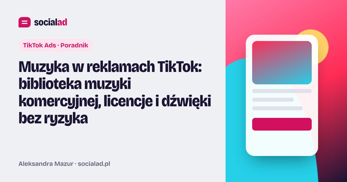 Grafika do artykułu: Muzyka w reklamach TikTok: biblioteka muzyki komercyjnej, licencje i dźwięki bez ryzyka
