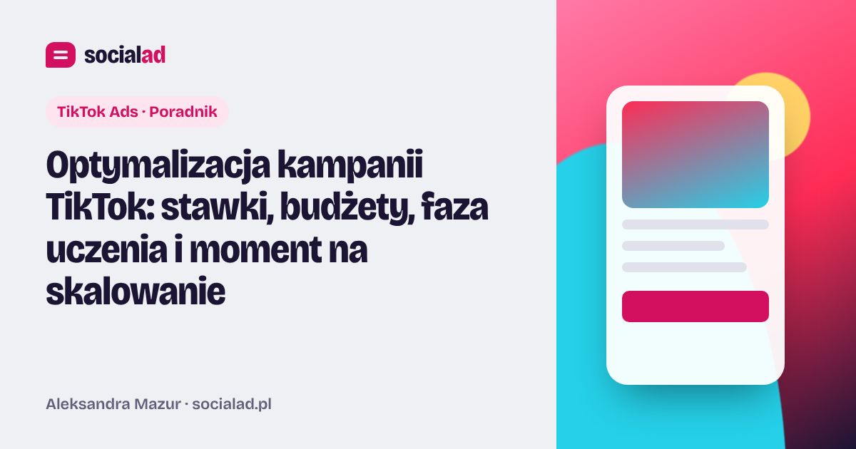 Grafika do artykułu: Optymalizacja kampanii TikTok: stawki, budżety, faza uczenia i moment na skalowanie