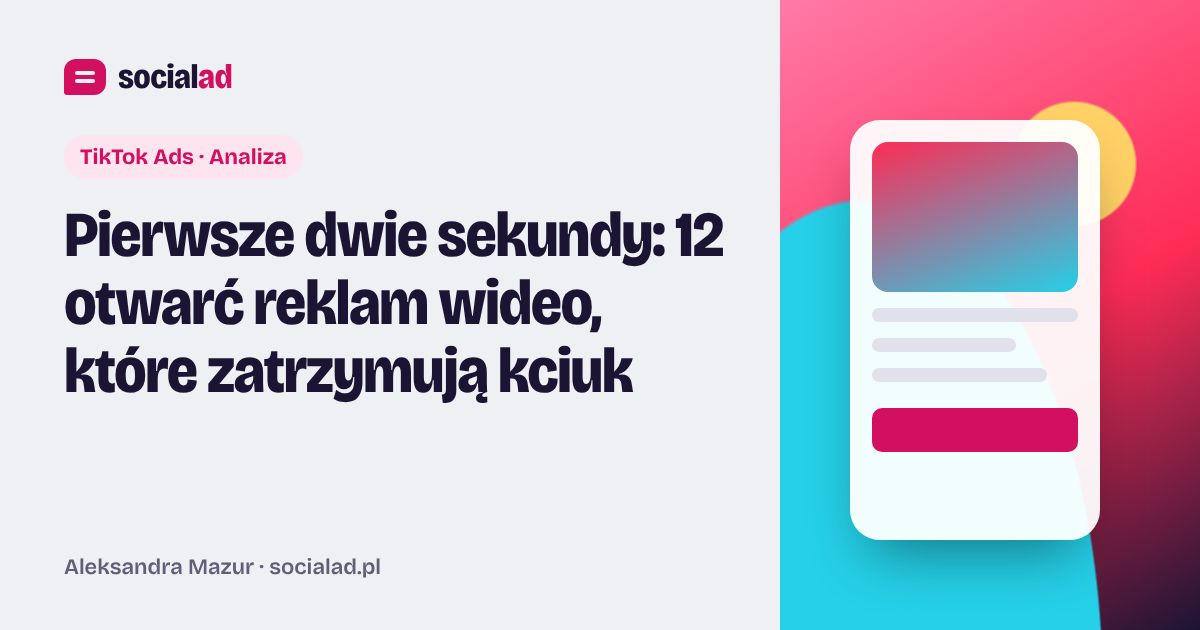 Grafika do artykułu: Pierwsze dwie sekundy: 12 otwarć reklam wideo, które zatrzymują kciuk