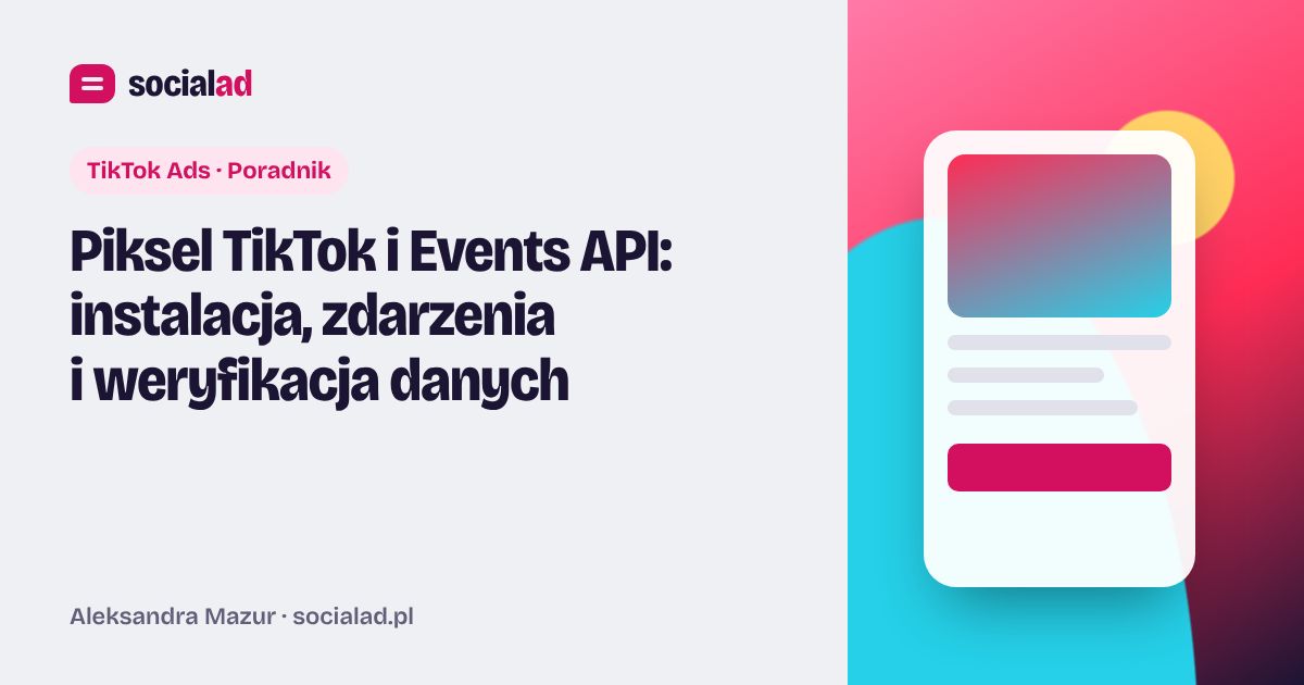 Grafika do artykułu: Piksel TikTok i Events API: instalacja, zdarzenia i weryfikacja danych