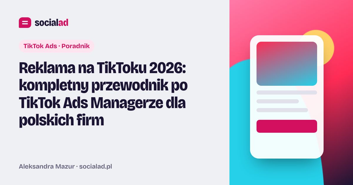 Grafika do artykułu: Reklama na TikToku 2026: kompletny przewodnik po TikTok Ads Managerze dla polskich firm