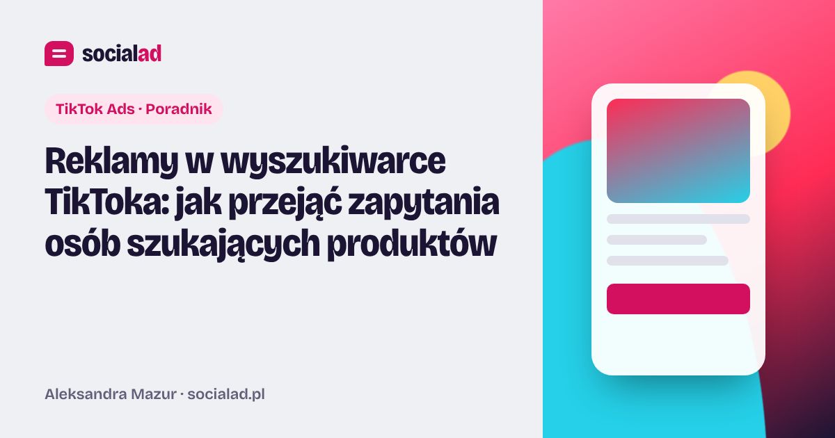 Grafika do artykułu: Reklamy w wyszukiwarce TikToka: jak przejąć zapytania osób szukających produktów