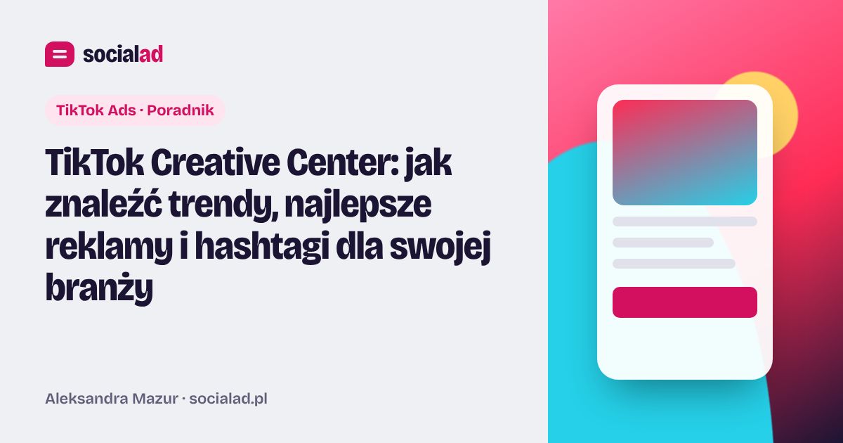 Grafika do artykułu: TikTok Creative Center: jak znaleźć trendy, najlepsze reklamy i hashtagi dla swojej branży