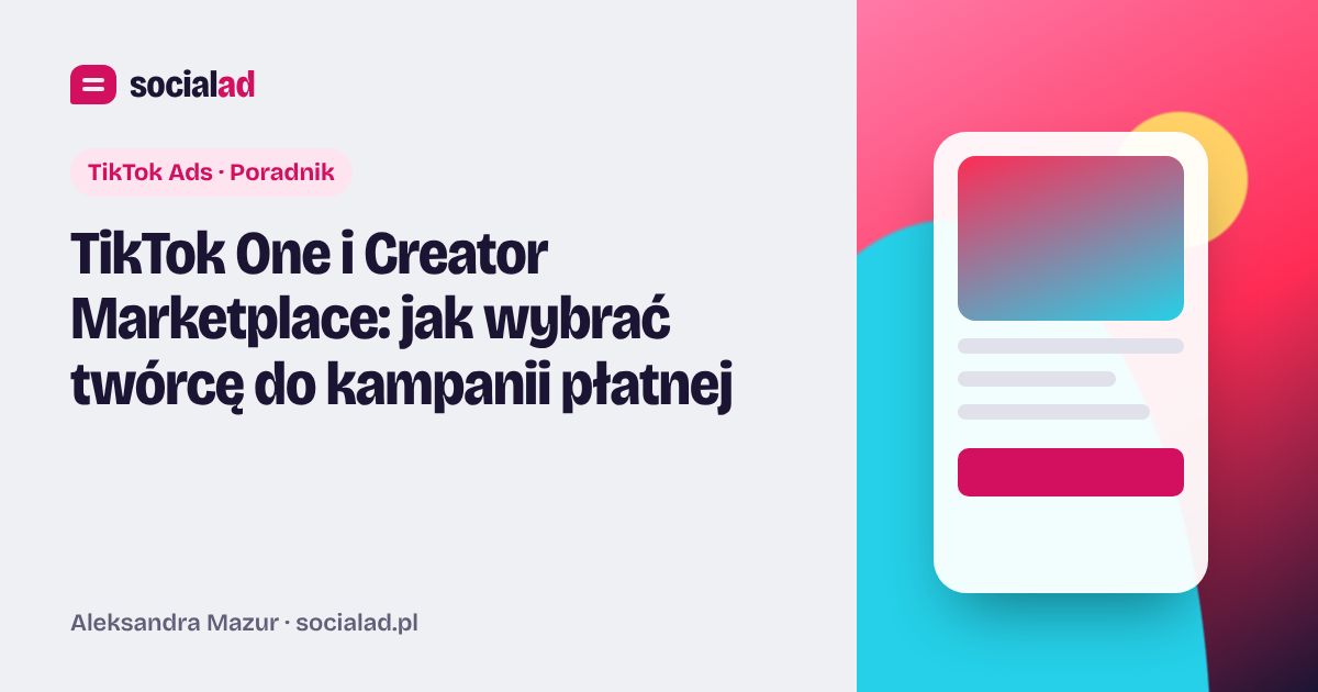 Grafika do artykułu: TikTok One i Creator Marketplace: jak wybrać twórcę do kampanii płatnej