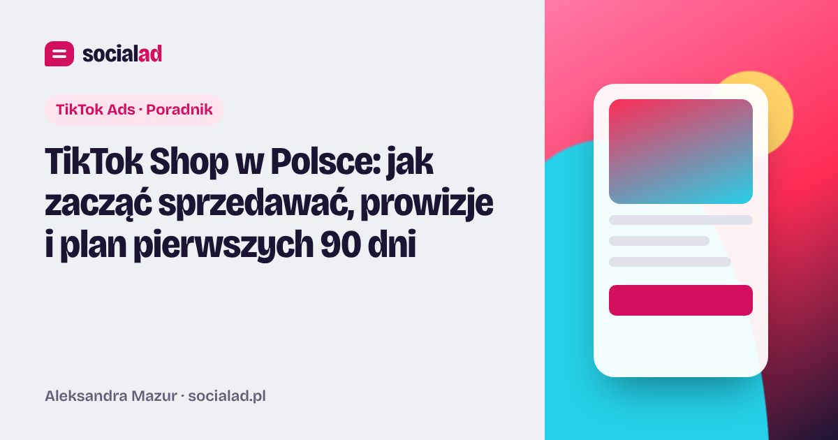 Grafika do artykułu: TikTok Shop w Polsce: jak zacząć sprzedawać, prowizje i plan pierwszych 90 dni