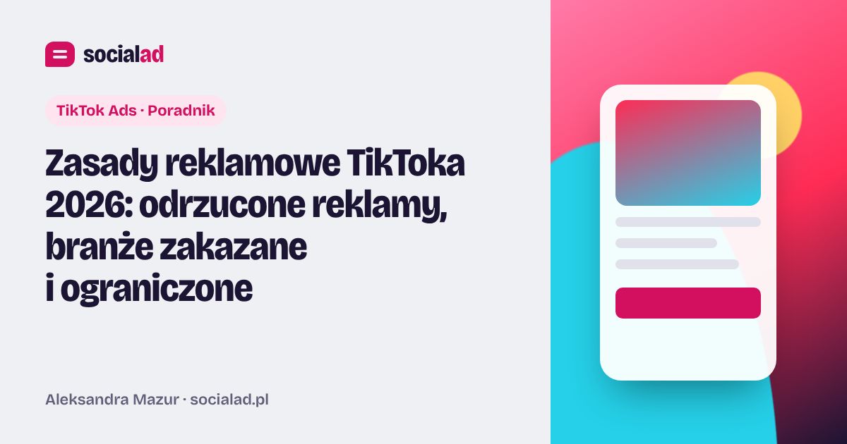 Grafika do artykułu: Zasady reklamowe TikToka 2026: odrzucone reklamy, branże zakazane i ograniczone