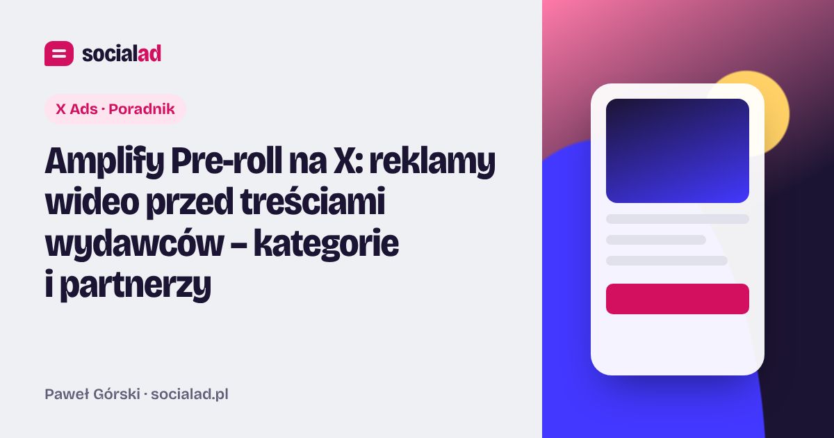 Grafika do artykułu: Amplify Pre-roll na X: reklamy wideo przed treściami wydawców – kategorie i partnerzy