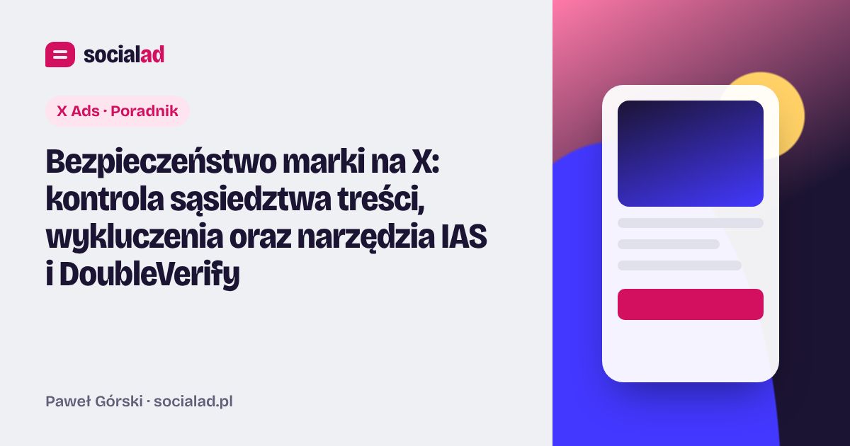 Grafika do artykułu: Bezpieczeństwo marki na X: kontrola sąsiedztwa treści, wykluczenia oraz narzędzia IAS i DoubleVerify