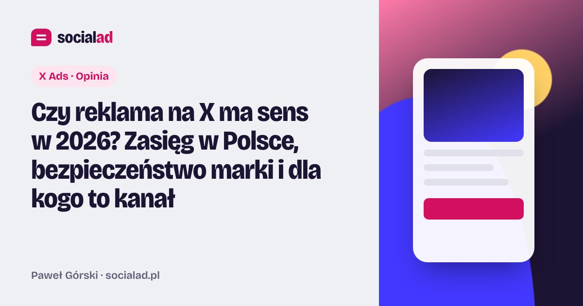 Grafika do artykułu: Czy reklama na X ma sens w 2026? Zasięg w Polsce, bezpieczeństwo marki i dla kogo to kanał