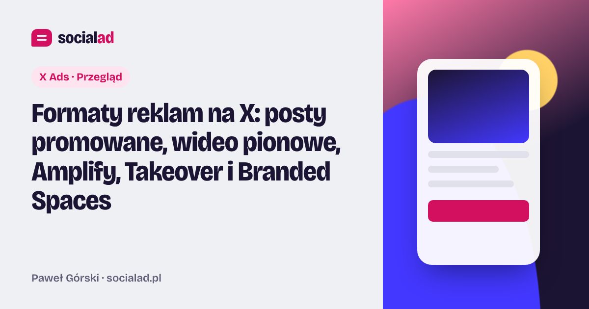 Grafika do artykułu: Formaty reklam na X: posty promowane, wideo pionowe, Amplify, Takeover i Branded Spaces
