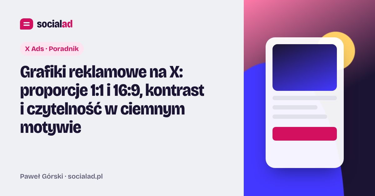 Grafika do artykułu: Grafiki reklamowe na X: proporcje 1:1 i 16:9, kontrast i czytelność w ciemnym motywie