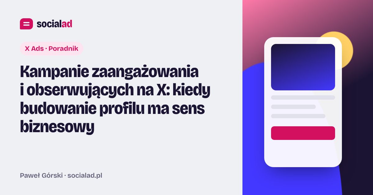 Grafika do artykułu: Kampanie zaangażowania i obserwujących na X: kiedy budowanie profilu ma sens biznesowy