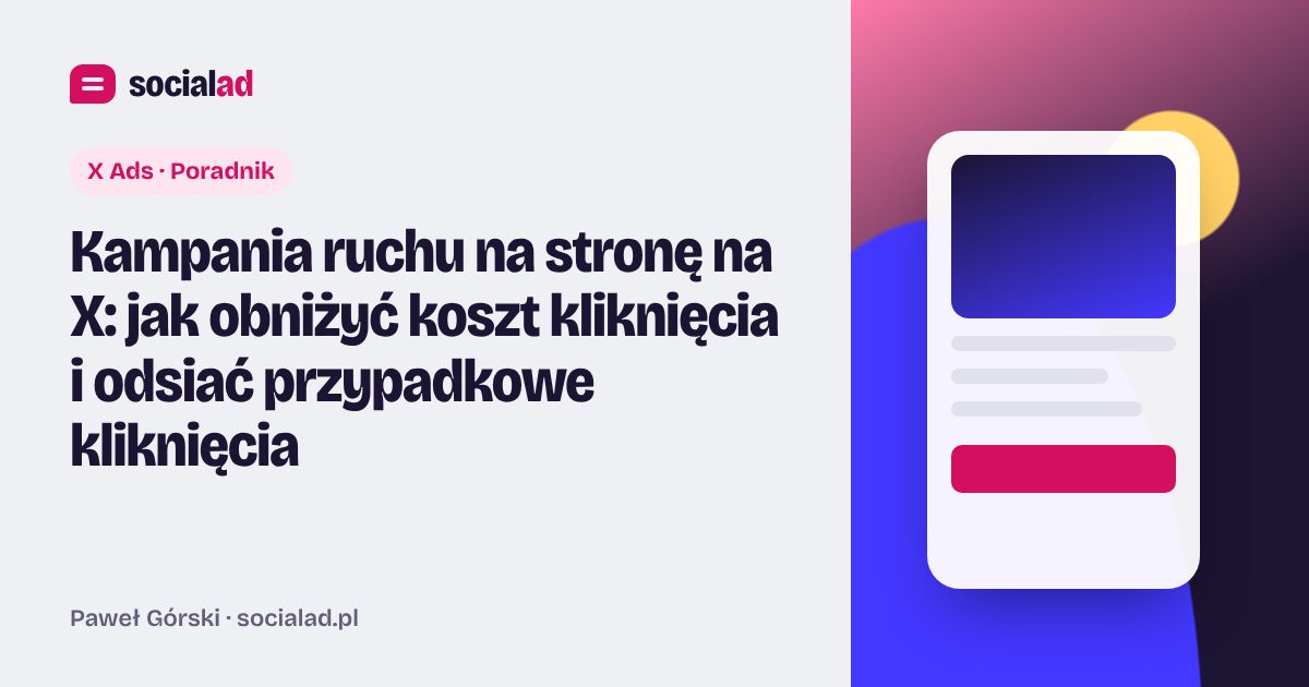 Grafika do artykułu: Kampania ruchu na stronę na X: jak obniżyć koszt kliknięcia i odsiać przypadkowe kliknięcia