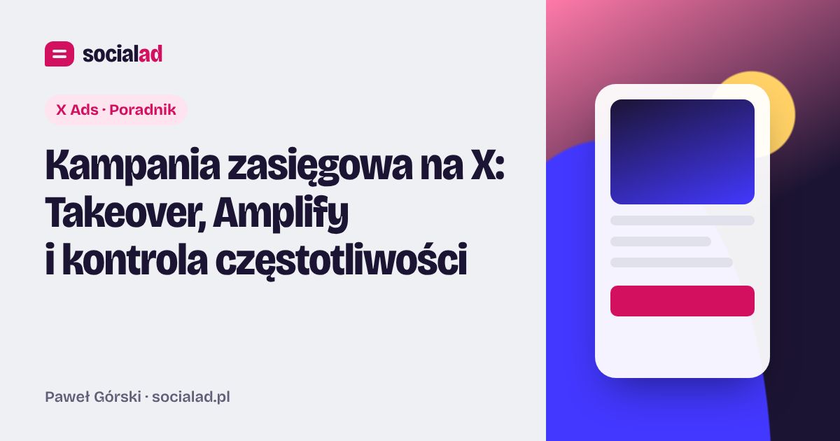 Grafika do artykułu: Kampania zasięgowa na X: Takeover, Amplify i kontrola częstotliwości