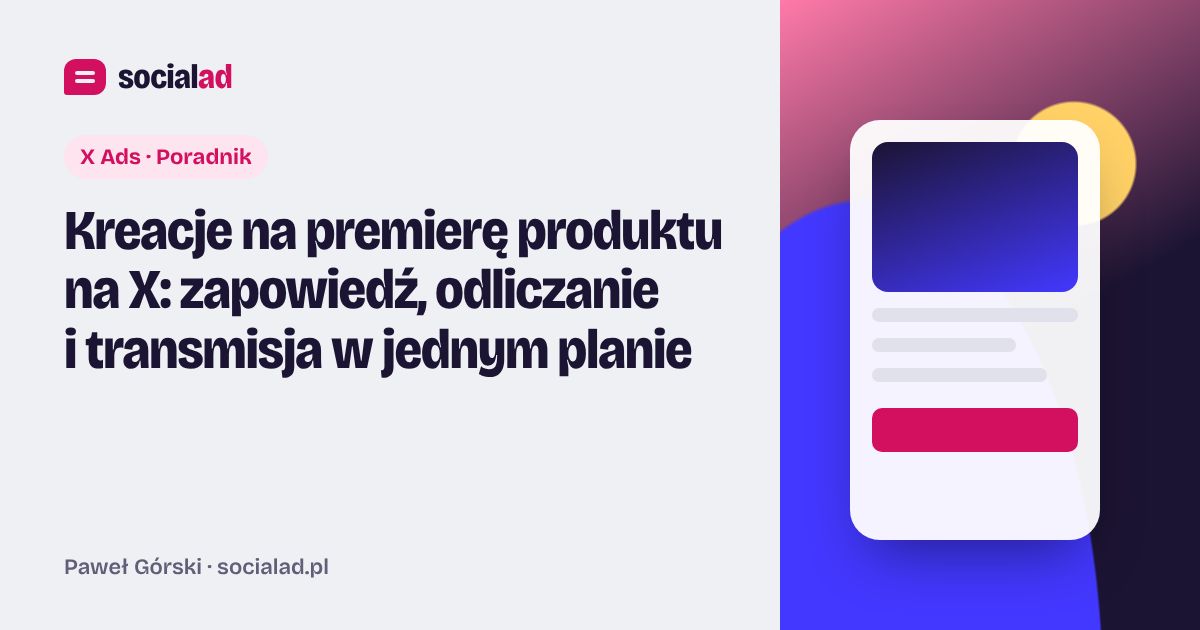 Grafika do artykułu: Kreacje na premierę produktu na X: zapowiedź, odliczanie i transmisja w jednym planie