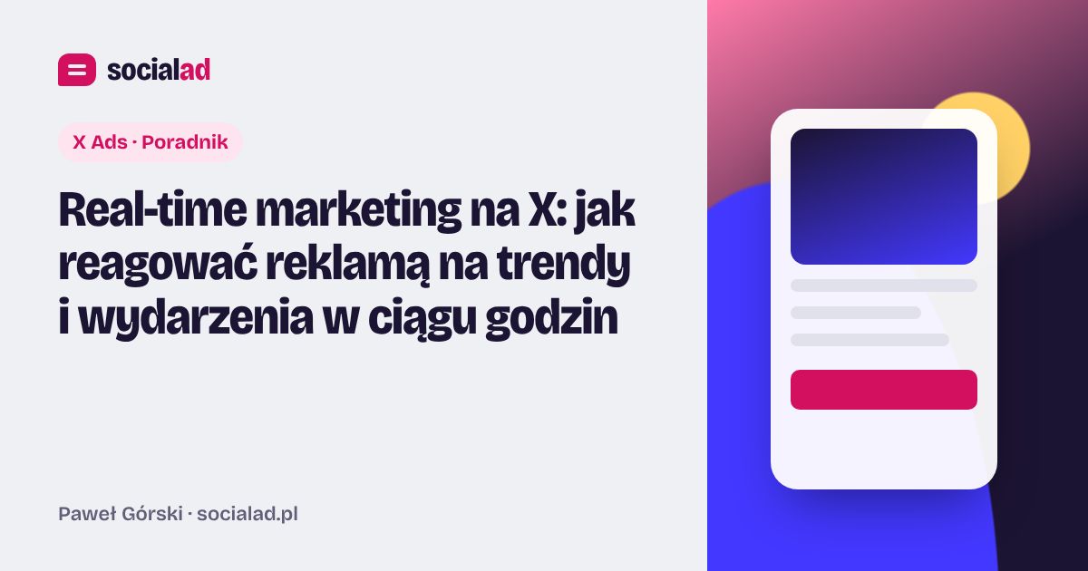 Grafika do artykułu: Real-time marketing na X: jak reagować reklamą na trendy i wydarzenia w ciągu godzin