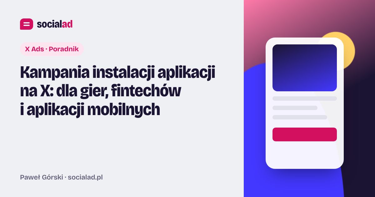 Grafika do artykułu: Kampania instalacji aplikacji na X: dla gier, fintechów i aplikacji mobilnych