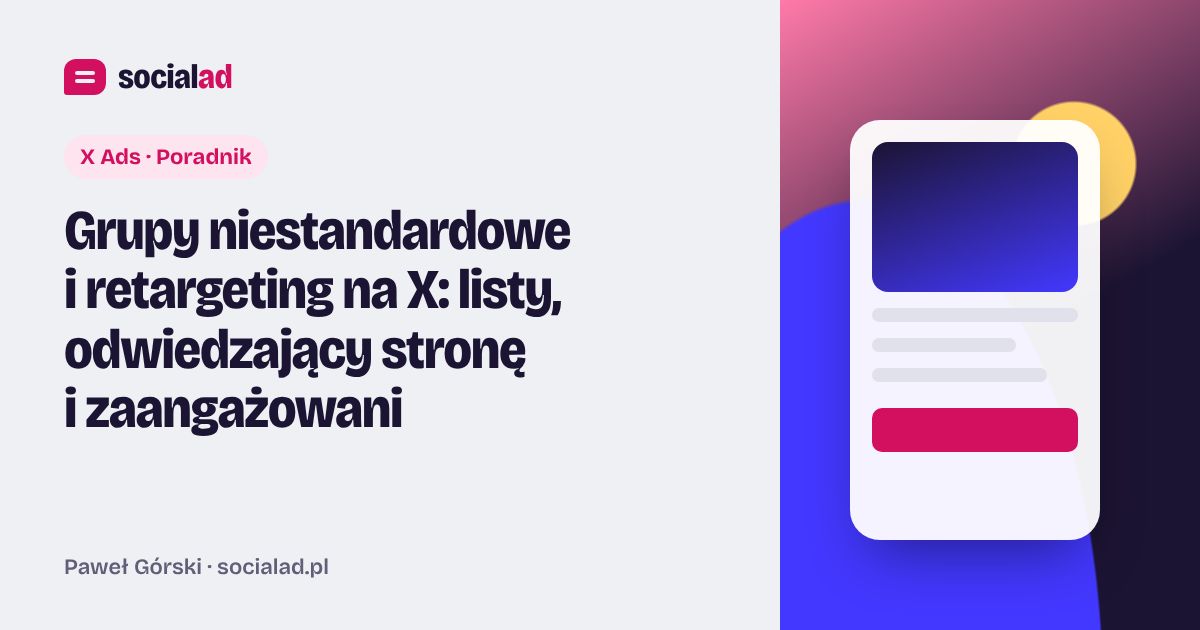Grafika do artykułu: Grupy niestandardowe i retargeting na X: listy, odwiedzający stronę i zaangażowani