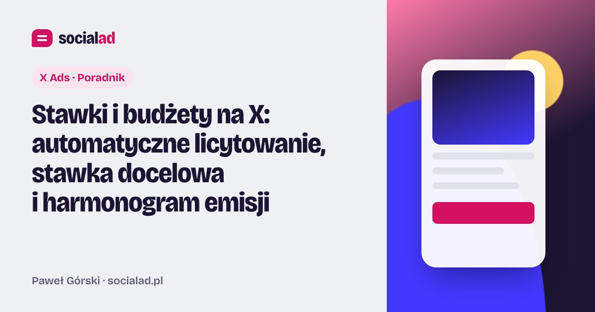 Grafika do artykułu: Stawki i budżety na X: automatyczne licytowanie, stawka docelowa i harmonogram emisji