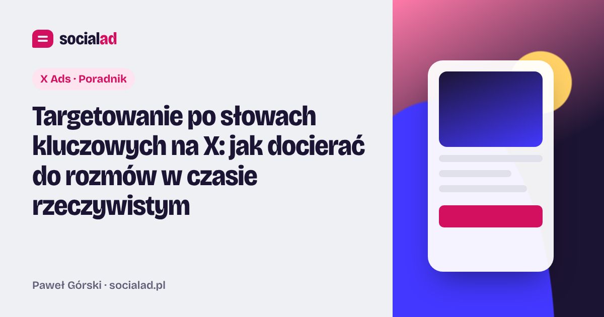 Grafika do artykułu: Targetowanie po słowach kluczowych na X: jak docierać do rozmów w czasie rzeczywistym
