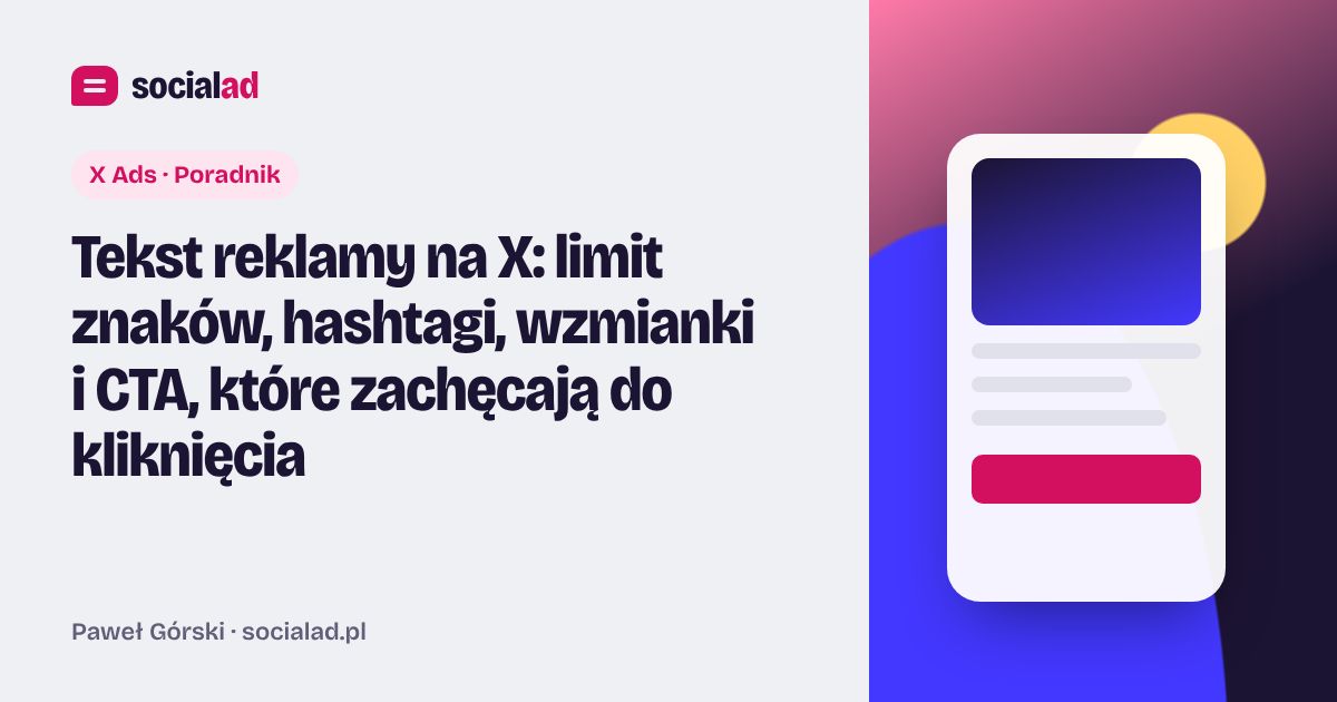 Grafika do artykułu: Tekst reklamy na X: limit znaków, hashtagi, wzmianki i CTA, które zachęcają do kliknięcia