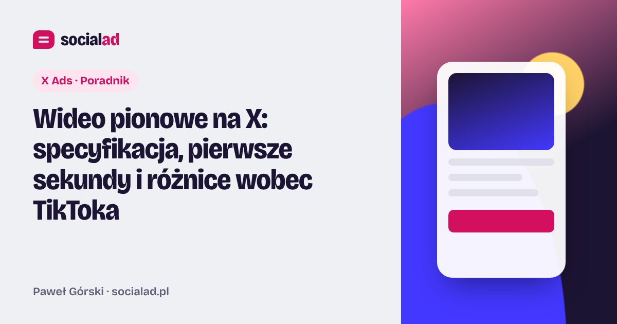 Grafika do artykułu: Wideo pionowe na X: specyfikacja, pierwsze sekundy i różnice wobec TikToka