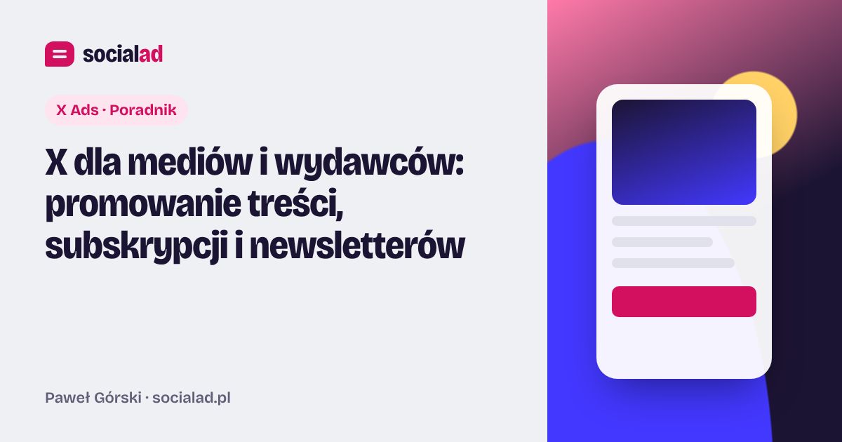Grafika do artykułu: X dla mediów i wydawców: promowanie treści, subskrypcji i newsletterów