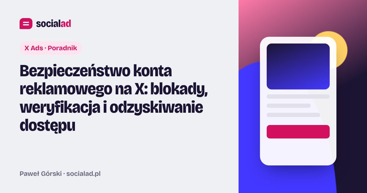 Grafika do artykułu: Bezpieczeństwo konta reklamowego na X: blokady, weryfikacja i odzyskiwanie dostępu