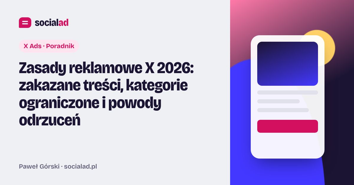 Grafika do artykułu: Zasady reklamowe X 2026: zakazane treści, kategorie ograniczone i powody odrzuceń