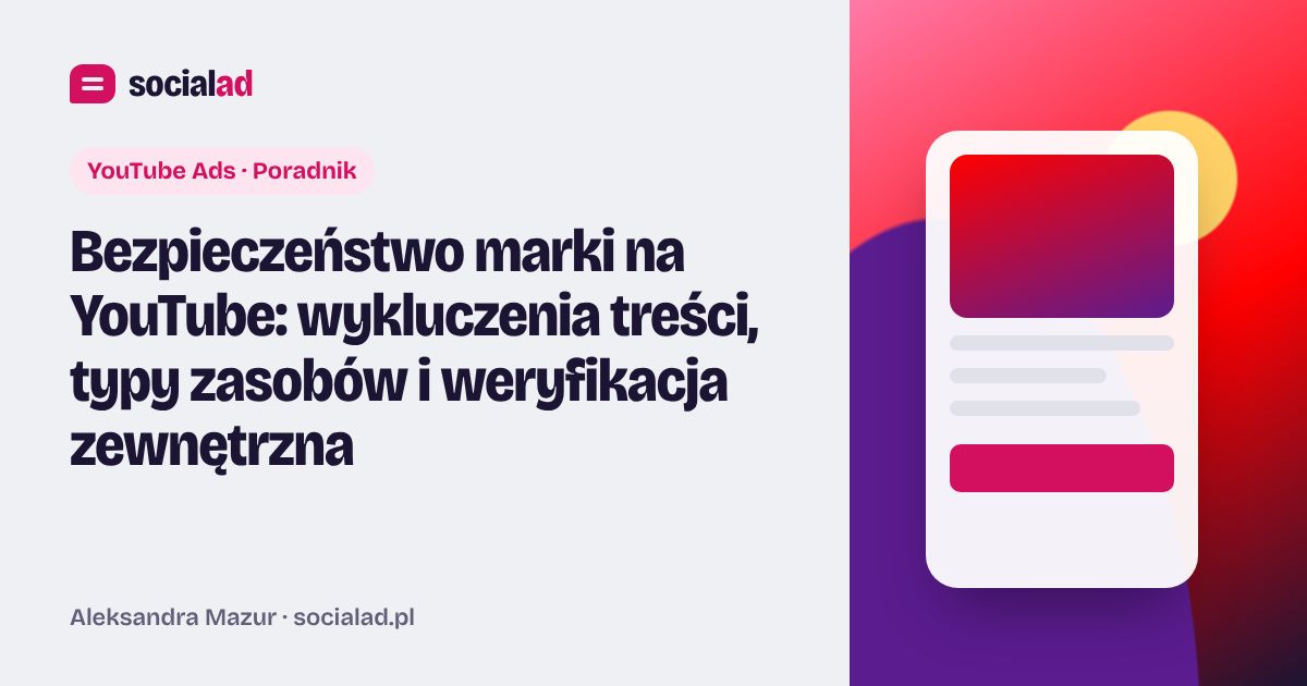 Grafika do artykułu: Bezpieczeństwo marki na YouTube: wykluczenia treści, typy zasobów i weryfikacja zewnętrzna