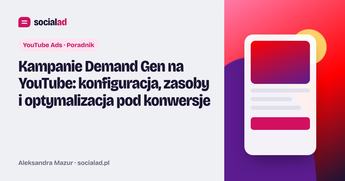Grafika do artykułu: Kampanie Demand Gen na YouTube: konfiguracja, zasoby i optymalizacja pod konwersje