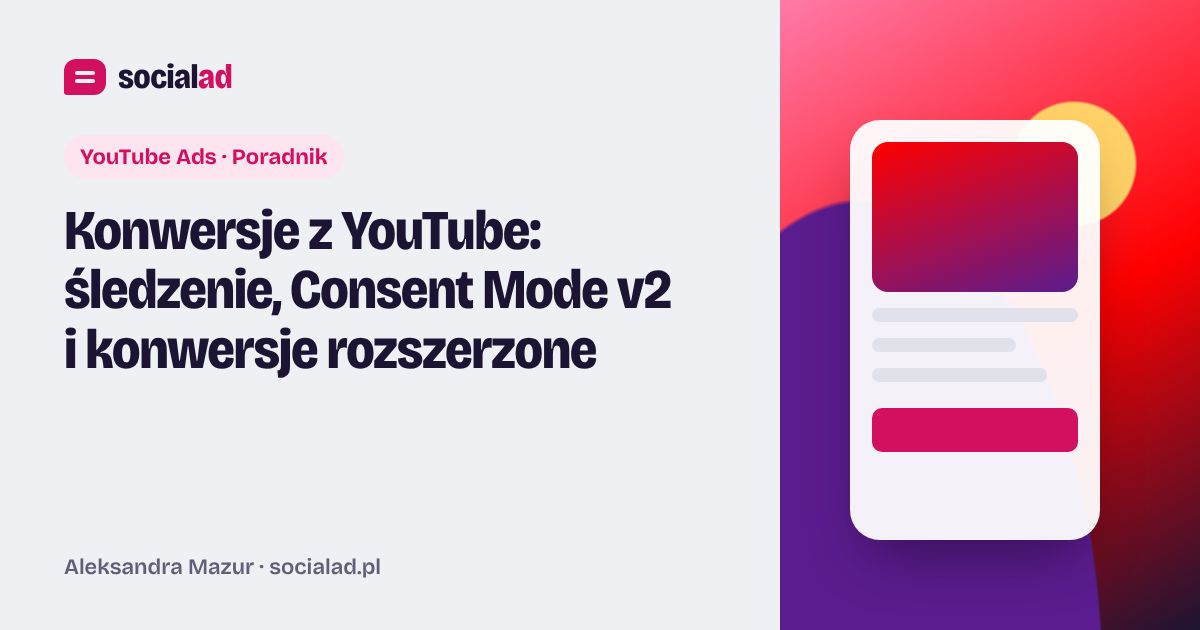Grafika do artykułu: Konwersje z YouTube: śledzenie, Consent Mode v2 i konwersje rozszerzone