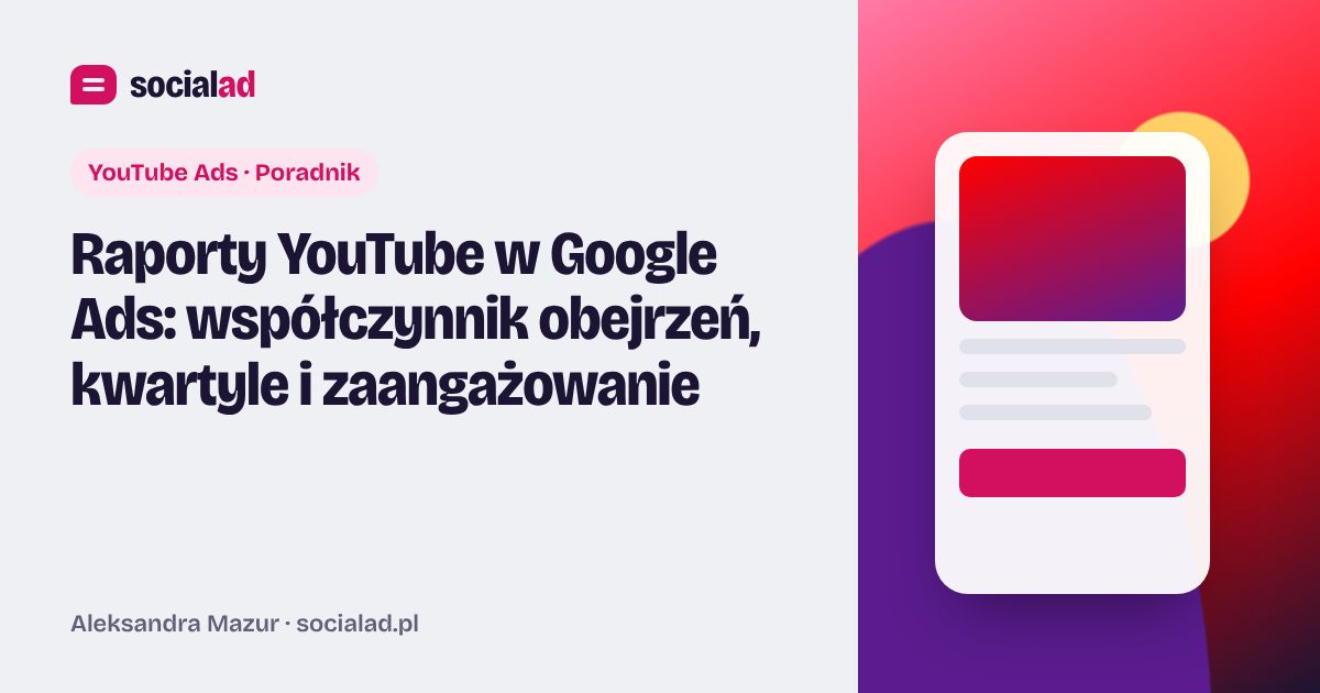 Grafika do artykułu: Raporty YouTube w Google Ads: współczynnik obejrzeń, kwartyle i zaangażowanie