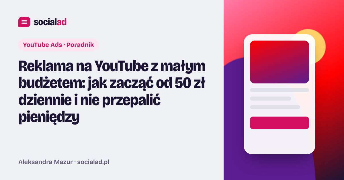 Grafika do artykułu: Reklama na YouTube z małym budżetem: jak zacząć od 50 zł dziennie i nie przepalić pieniędzy